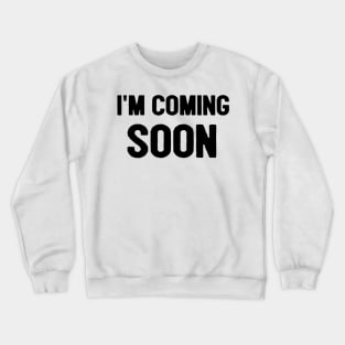 I'm Coming Soon Jesus Is Coming Soon Christian Crewneck Sweatshirt